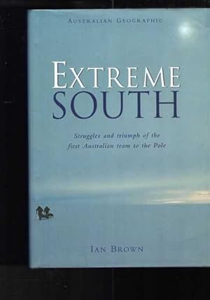 Extreme South: Struggles and Triumph of the First Australian Team to the Pole