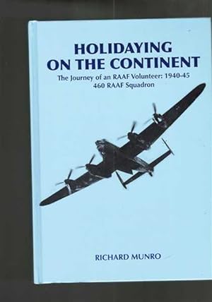 Holidaying on the Continent The Journey of an RAAF Volunteer 1940 - 45 460 RAAF Squadron