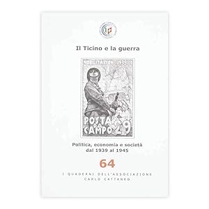 Il Ticino e la guerra - politica, economia e società dal 1939 al 1945