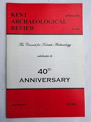 Kent Archaeological Review No. 159 Spring 2005. 40th Anniversary Issue.