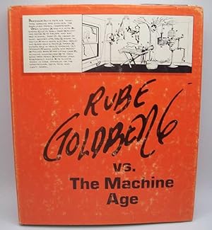Rube Goldberg vs. The Machine Age: A Retrospective Exhibition of His Work with Memoirs and Annota...