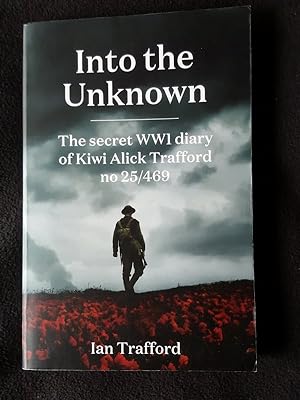 Into the unknown : the secret WWI diary of Kiwi Alick Trafford, no 25/469