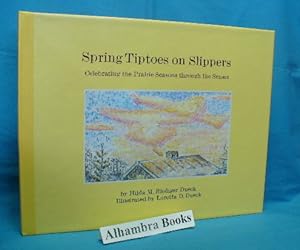 Spring Tiptoes on Slippers : Celebrating the Prairie Seasons through the Senses