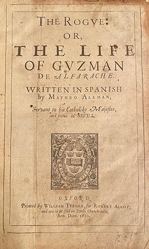 The Rogue: Or, The Life Of Guzman De Alfarache. Written In Spanish by Matheo Aleman, Servant to H...