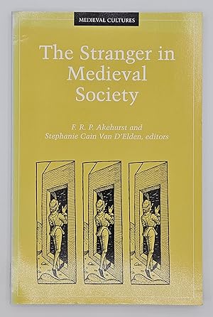 The Stranger in Medieval Society (Medieval Cultures, Volume 12)
