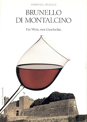 Brunello di Montalcino. Ein Wein, eine Geschichte