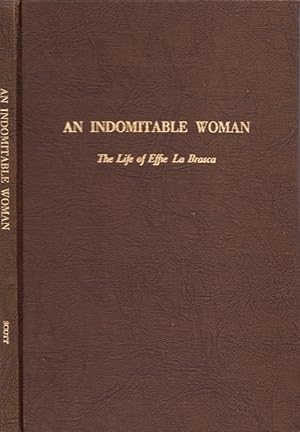 An Indomitable Woman: The Life of Effie La Brasca Signed and inscribed by the Effie La Brasca and...