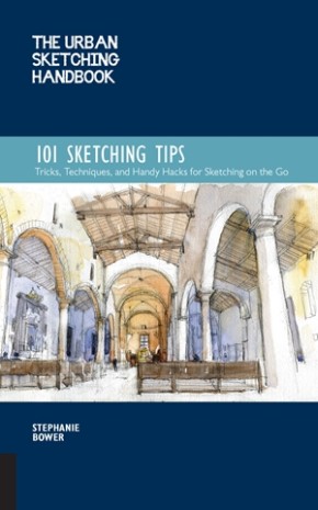 The Urban Sketching Handbook 101 Sketching Tips: Tricks, Techniques, and Handy Hacks for Sketchin...