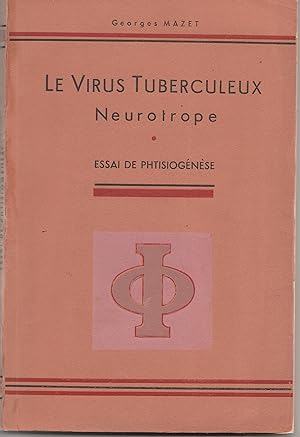 LE VIRUS TUBERCULEUX NEUROTROPE. Essai de phtisiogénèse. La tuberculose cinétique. Orientation th...