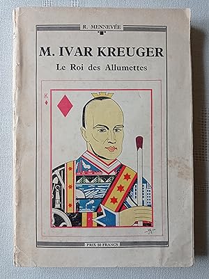 M. Ivar Kreuger. Le Roi des allumettes