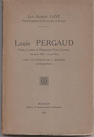 Louis Pergaud. Poète, conteur et romancier franc-comtois (22 janvier 1882 - 8 avril 1915)