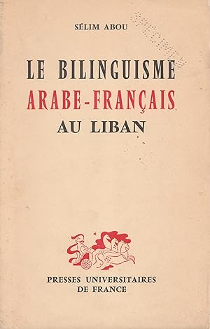 Le bilinguisme arabe-français au Liban. Essai d'anthropologie culturelle