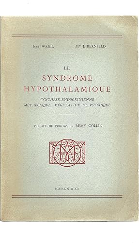 LE SYNDROME HYPOTHALAMIQUE. Synthèse endocrinienne métabolique, végétative et psychique. Préface ...