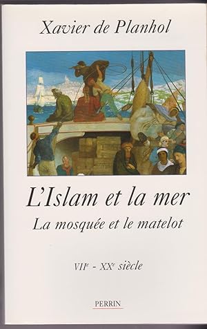 L'islam et la mer. La mosquée et le matelot. VIIe - XXe siècle