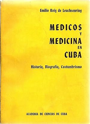 MEDICOS Y MEDICINA EN CUBA. HISTORIA, BIOGRAFIA, COSTUMBRISMO