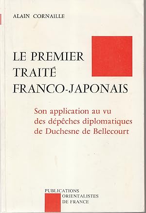 Le premier traité franco-japonais. Son application au vu des dépêches diplomatiques de Duchesne d...