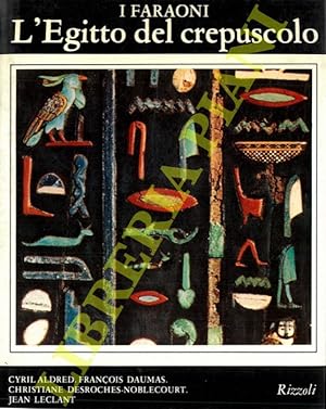 I faraoni. L'Egitto del crepuscolo. Da Tanis a Meroe. (1070 a.C. - IV sec. d. C.).