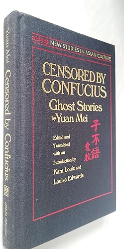 Censored by Confucius: Ghost Stories by Yuan Mei - New Studies in Asian Culture)