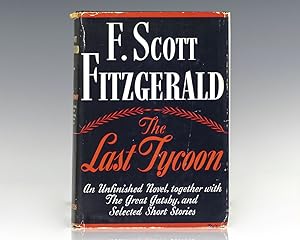 The Last Tycoon. An Unfinished Novel. Together with The Great Gatsby and Selected Stories.
