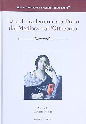 La cultura letteraria a Prato dal Medioevo all'Ottocento. Dizionario