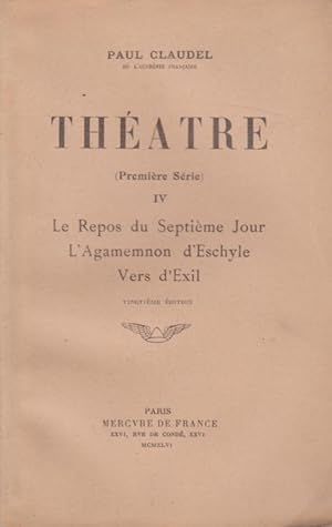 Théâtre (Première Série) IV : Le Repos du Septième Jour. L'Agamemnon d'Eschyle. Vers d'Exil.