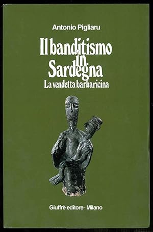 Il banditismo in Sardegna. La vendetta barbaricina come ordinamento giuridico.