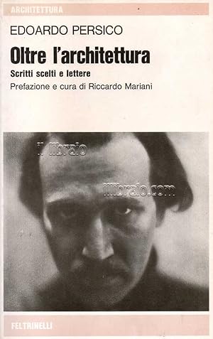 Oltre l'architettura. Scritti scelti e lettere