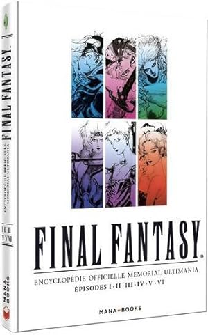 Final Fantasy ; encyclopédie officielle memorial ultimania Tome 3 ; épisodes I, II, III, IV, V, VI