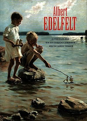 Albert Edelfelt ja Pohjolan kesä = Albert Edelfelt och den nordiska sommaren = Albert Edelfelt an...
