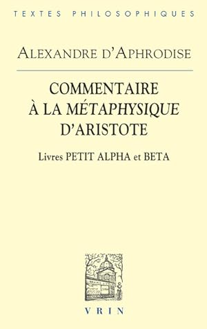 Commentaires à la Métaphysique dAristote. Livres Petit Alpha et Beta