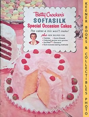 Betty Crocker's Softasilk Special Occasion Cakes : The Cakes A Mix Won't Make