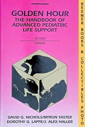 Golden Hour: The Handbook of Advanced Pediatric Life Support: Mobile Medicine Series