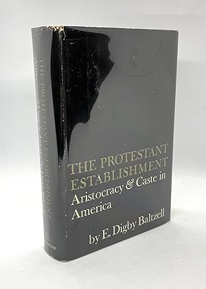 The Protestant Establishment: Aristocracy & Caste in America (First Edition)