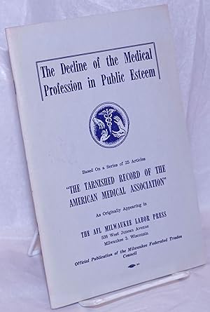 The Decline of the Medical Profession in Public Esteem: Based on a series of 25 articles "The tar...