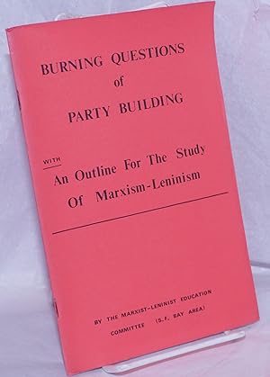Burning questions of party building with An outline for the study of Marxism-Leninism