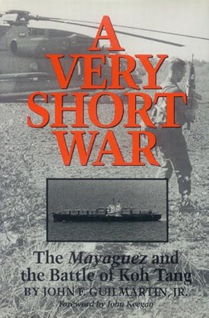 A Very Short War: The Mayaguez and the Battle of Koh Tang [Texas A & M University Military History]