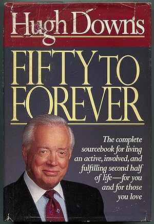 Fifty to Forever: The Complete Sourcebook for Living an Active, Involved, and Fulfilling Second H...