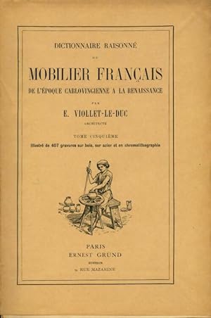Dictionnaire raisonn  du mobilier de l' poque carolingienne   la Renaissance Tome V - Eug ne-Emma...