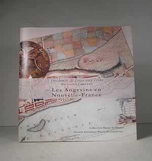 Des bords de Loire aux rives du Saint-Laurent. Les Angevins en Nouvelle-France. Collection Denis ...