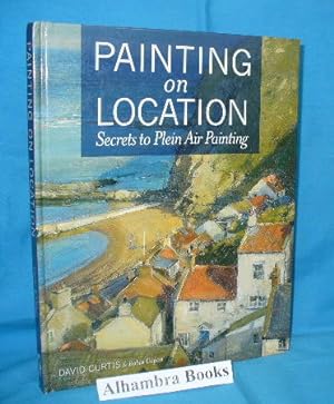 Painting on Location : Secrets to Plein Air Painting