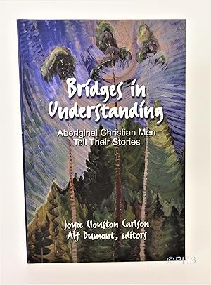 Bridges in Understanding: Aboriginal Christian Men Tell Their Stories