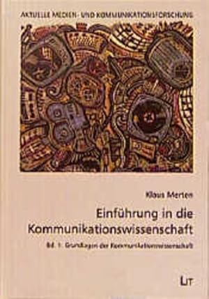 Einführung in die Kommunikationswissenschaft. Band I: Grundlagen der Kommunikationswissenschaft. ...