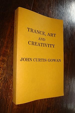 Trance, Art & Creativity (1st printing) A Psychological Analysis of the Relationship between the ...