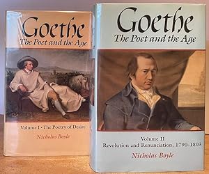 Goethe: The Poet and the Age - Volume I: The Poetry of Desire (1749-1790); Volume II: Revolution ...
