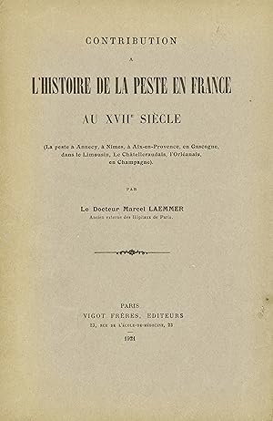 Contribution à l'histoire de la peste en France au XVIIe siècle. (La peste à Annecy, à Nîmes, à A...