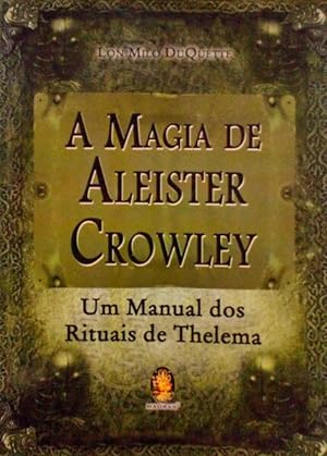A MAGIA DE ALEISTER CROWLEY, UM MANUAL DOS RITUAIS DE THELEMA.
