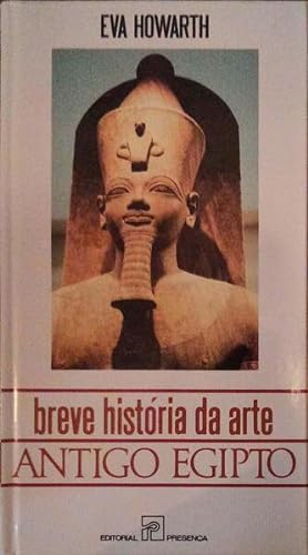 BREVE HISTÓRIA DA ARTE: ANTIGO EGIPTO.
