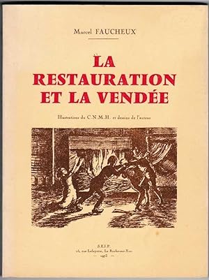 La Restauration et la Vendée. Illustrations du C.N.M.H. et dessins de l'auteur