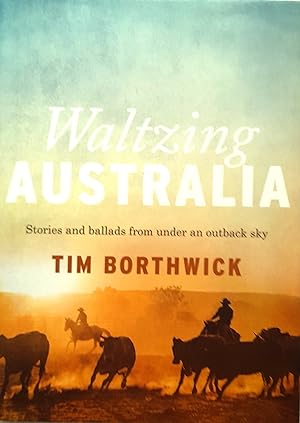 Waltzing Australia: Stories and ballads from under an outback sky.
