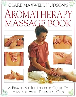 Aromatherapy Massage Book : A Practical Illustrated Guide To Massage With Essential Oils :
